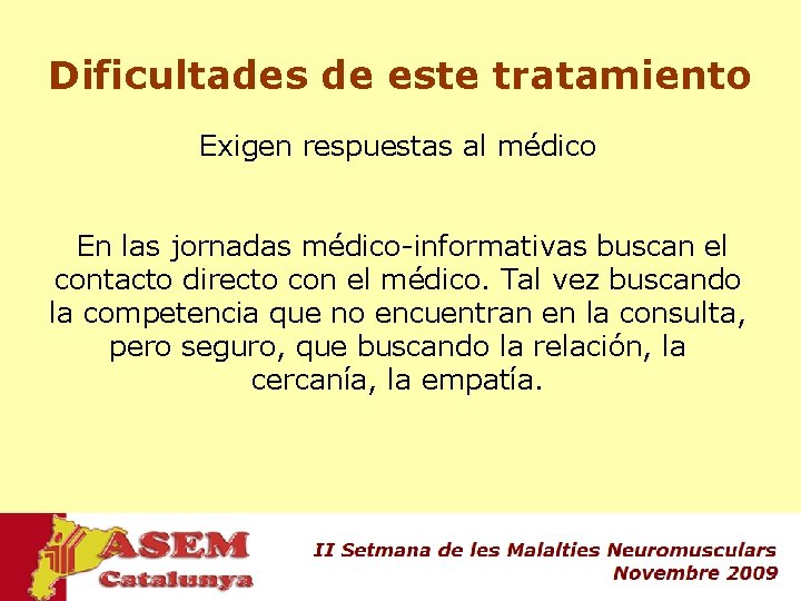 Dificultades de este tratamiento Exigen respuestas al médico En las jornadas médico-informativas buscan el