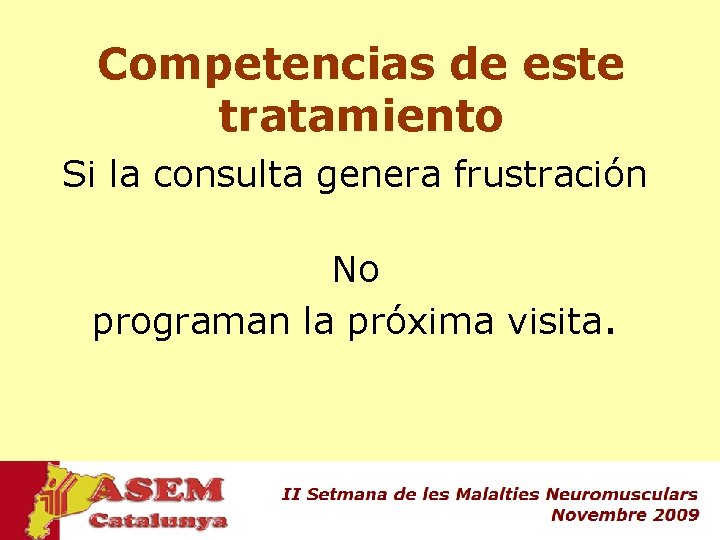 Competencias de este tratamiento Si la consulta genera frustración No programan la próxima visita. Competencias de este tratamiento Si la consulta genera frustración No programan la próxima visita.