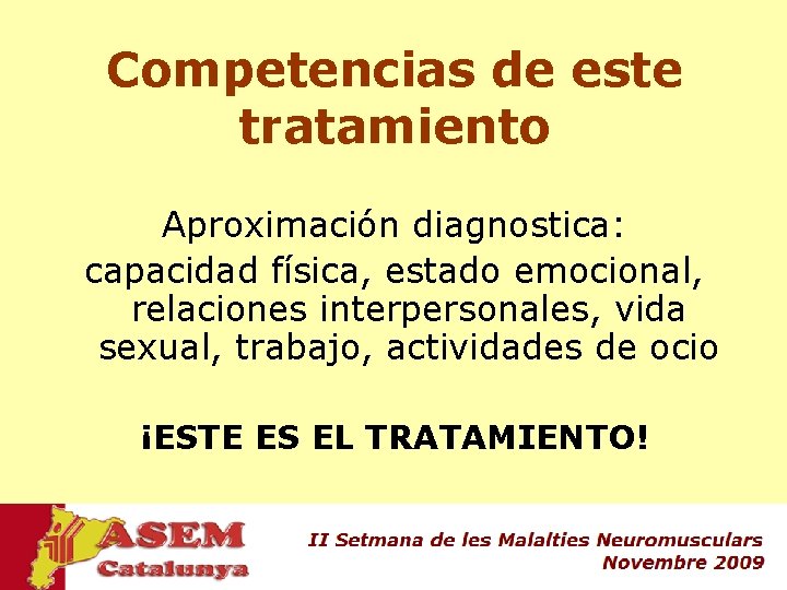 Competencias de este tratamiento Aproximación diagnostica: capacidad física, estado emocional, relaciones interpersonales, vida sexual,