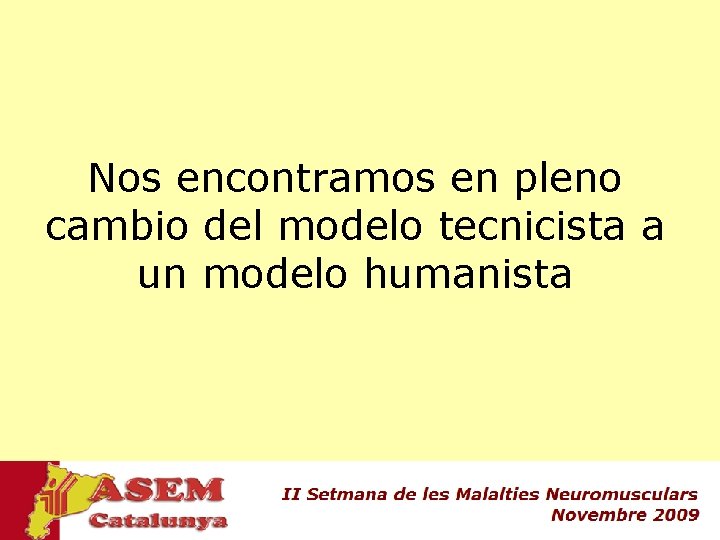 Nos encontramos en pleno cambio del modelo tecnicista a un modelo humanista Nos encontramos en pleno cambio del modelo tecnicista a un modelo humanista