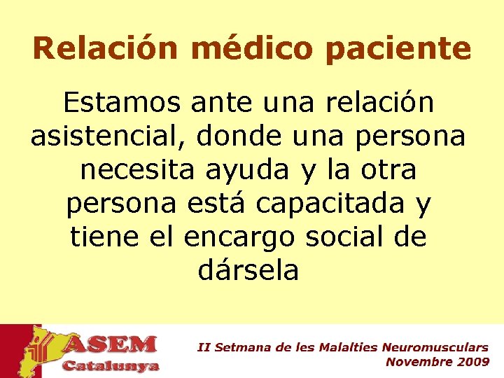 Relación médico paciente Estamos ante una relación asistencial, donde una persona necesita ayuda y