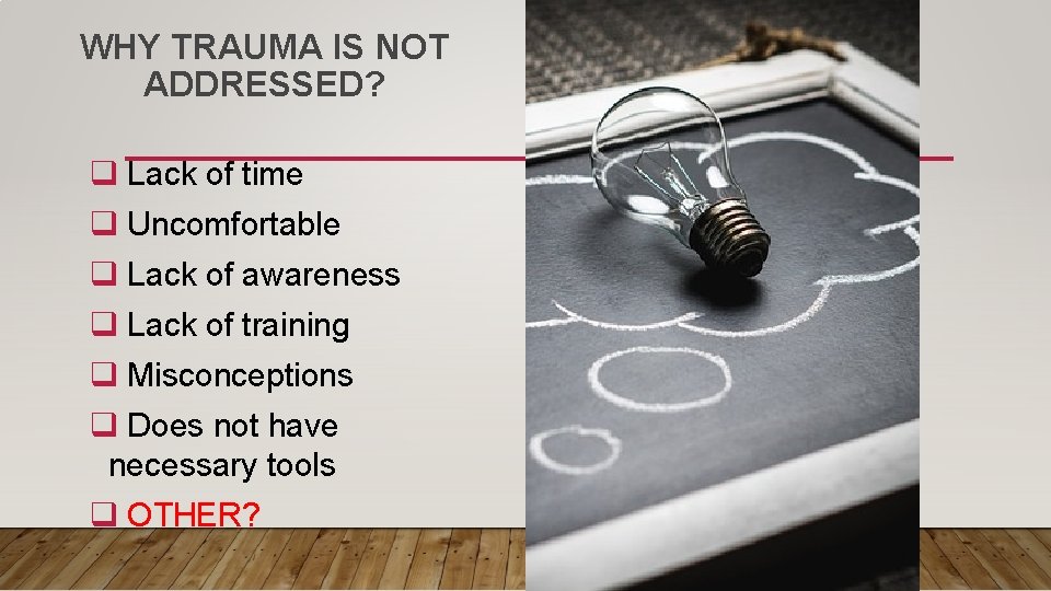 WHY TRAUMA IS NOT ADDRESSED? q Lack of time q Uncomfortable q Lack of