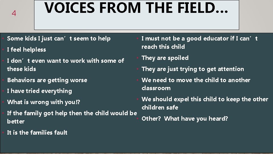 4 VOICES FROM THE FIELD… • Some kids I just can’t seem to help