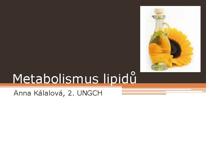 Metabolismus lipidů Anna Kálalová, 2. UNGCH 