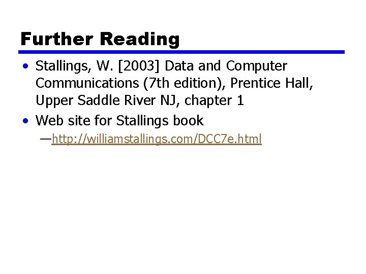 Further Reading • Stallings, W. [2003] Data and Computer Communications (7 th edition), Prentice