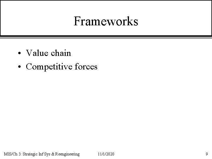 Frameworks • Value chain • Competitive forces MIS/Ch 3: Strategic Inf Sys & Reengineering