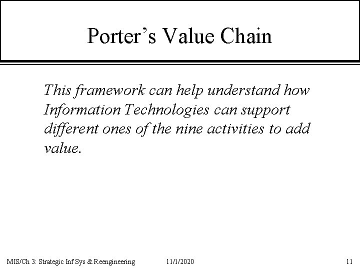 Porter’s Value Chain This framework can help understand how Information Technologies can support different