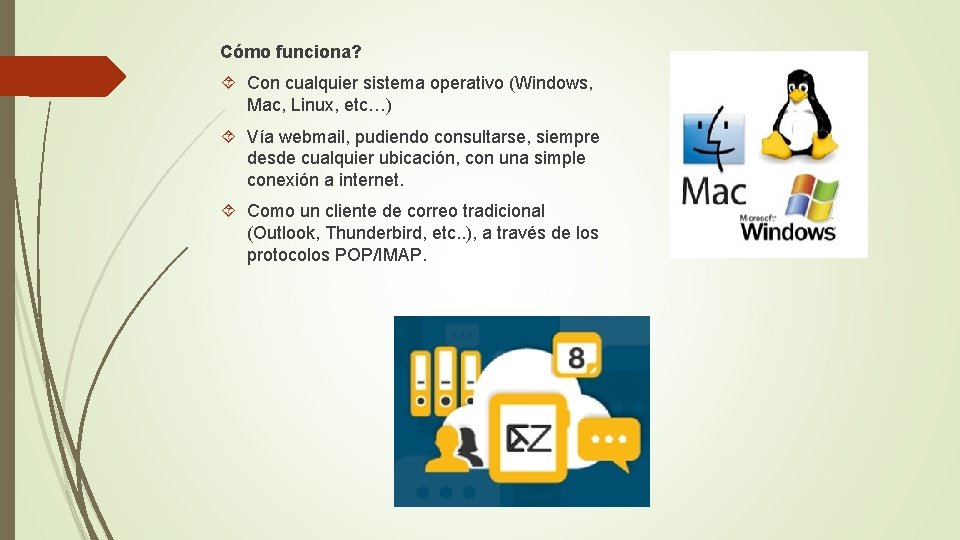 Cómo funciona? Con cualquier sistema operativo (Windows, Mac, Linux, etc…) Vía webmail, pudiendo consultarse,