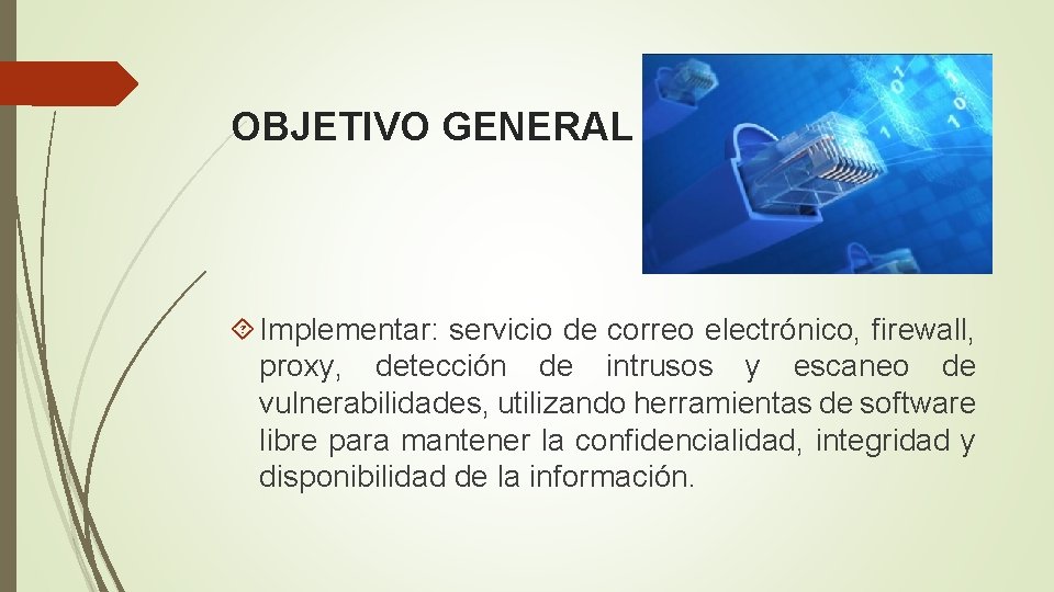 OBJETIVO GENERAL Implementar: servicio de correo electrónico, firewall, proxy, detección de intrusos y escaneo