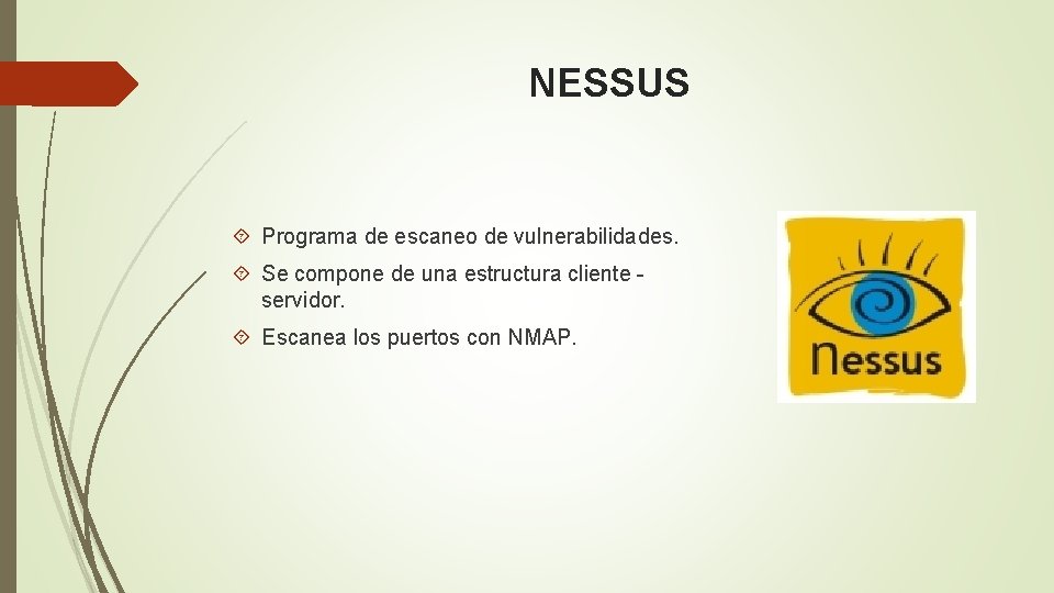 NESSUS Programa de escaneo de vulnerabilidades. Se compone de una estructura cliente servidor. Escanea