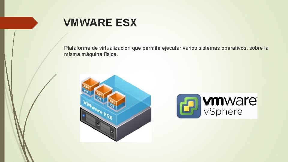VMWARE ESX Plataforma de virtualización que permite ejecutar varios sistemas operativos, sobre la misma