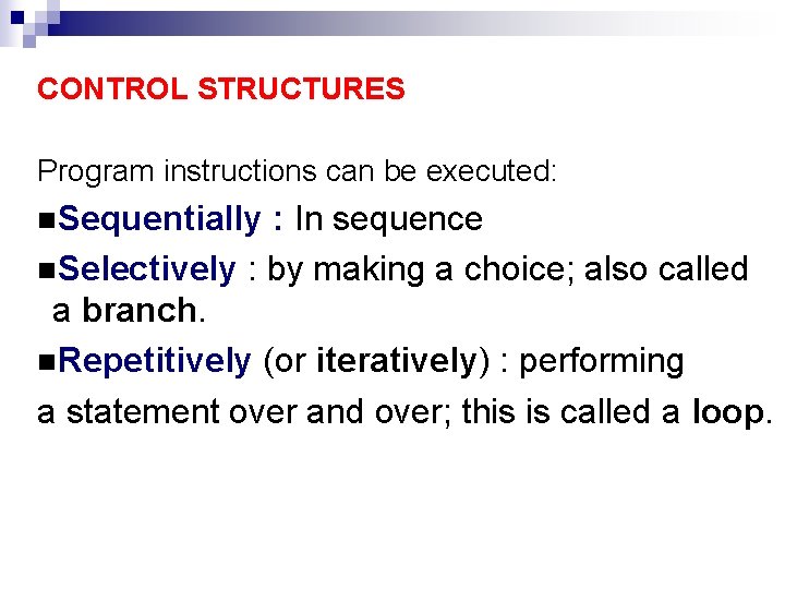 CONTROL STRUCTURES Program instructions can be executed: n. Sequentially : In sequence n. Selectively