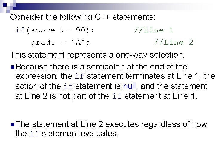 Consider the following C++ statements: if(score >= 90); grade = 'A'; //Line 1 //Line