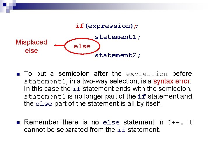 if(expression); ; Misplaced else statement 1; else statement 2; n To put a semicolon