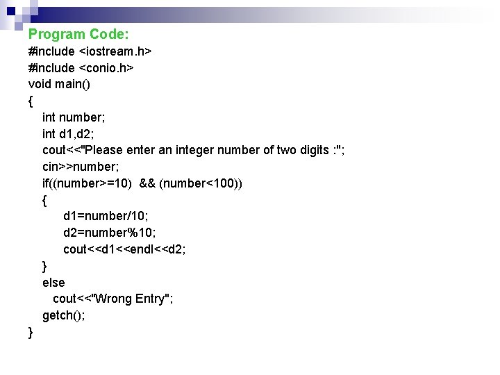 Program Code: #include <iostream. h> #include <conio. h> void main() { int number; int