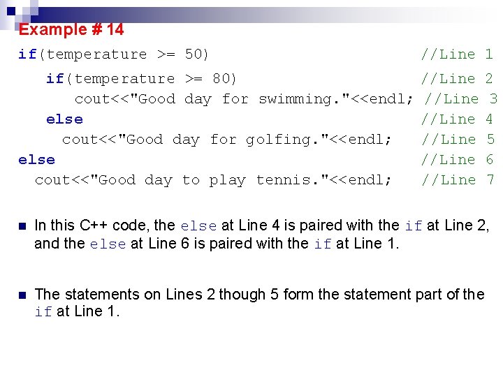 Example # 14 if(temperature >= 50) //Line 1 if(temperature >= 80) cout<<"Good day for