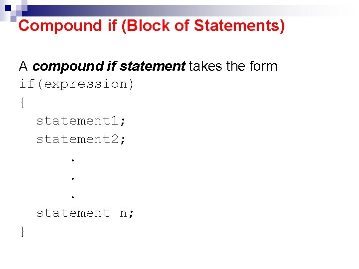 Compound if (Block of Statements) A compound if statement takes the form if(expression) {