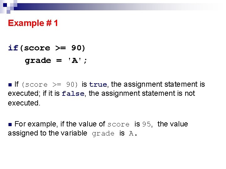 Example # 1 if(score >= 90) grade = 'A'; If (score >= 90) is