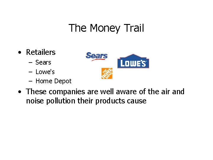 The Money Trail • Retailers – Sears – Lowe's – Home Depot • These