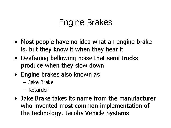 Engine Brakes • Most people have no idea what an engine brake is, but