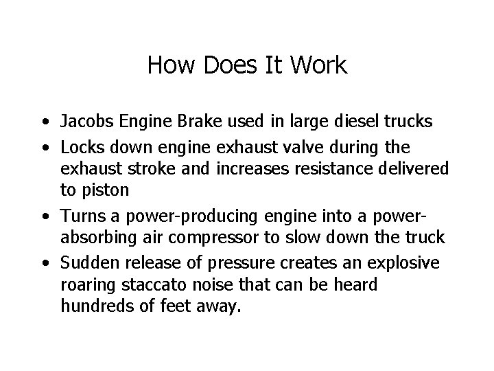 How Does It Work • Jacobs Engine Brake used in large diesel trucks •