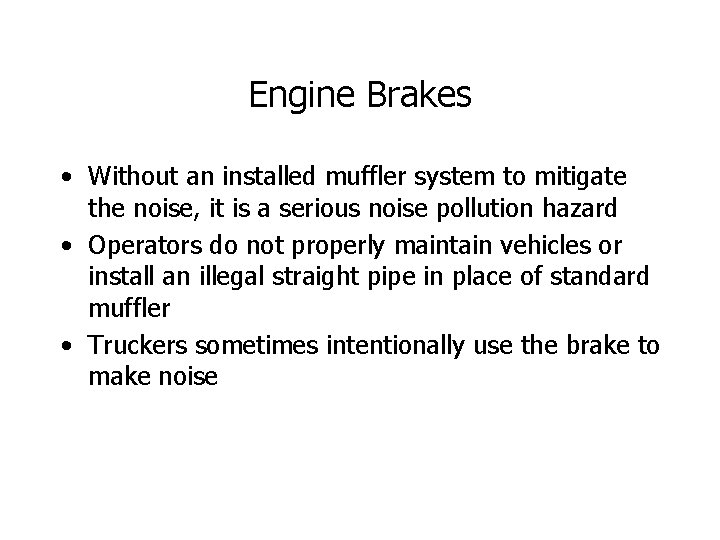 Engine Brakes • Without an installed muffler system to mitigate the noise, it is