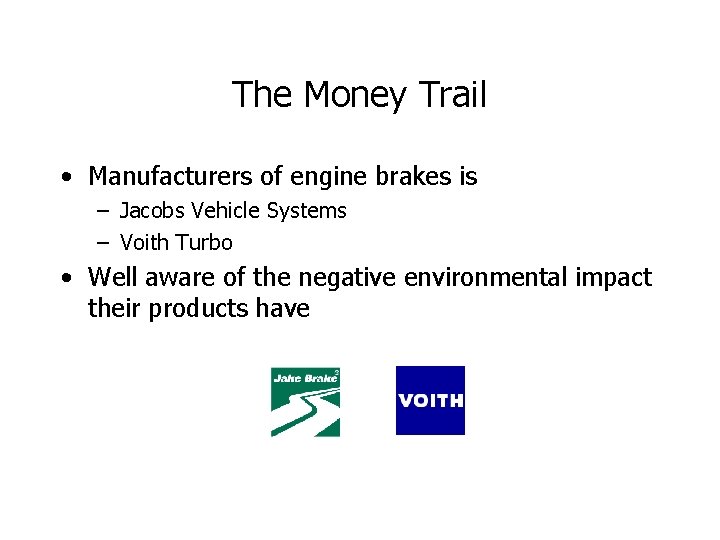 The Money Trail • Manufacturers of engine brakes is – Jacobs Vehicle Systems –