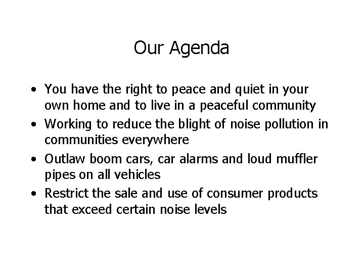 Our Agenda • You have the right to peace and quiet in your own