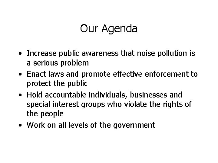 Our Agenda • Increase public awareness that noise pollution is a serious problem •