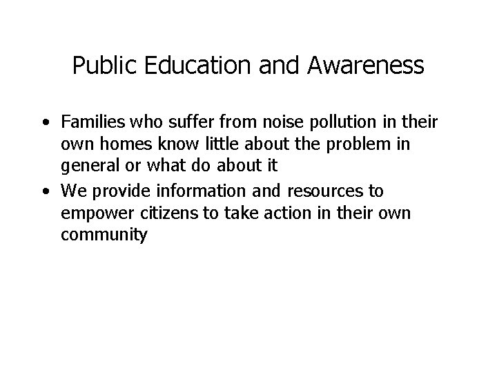 Public Education and Awareness • Families who suffer from noise pollution in their own