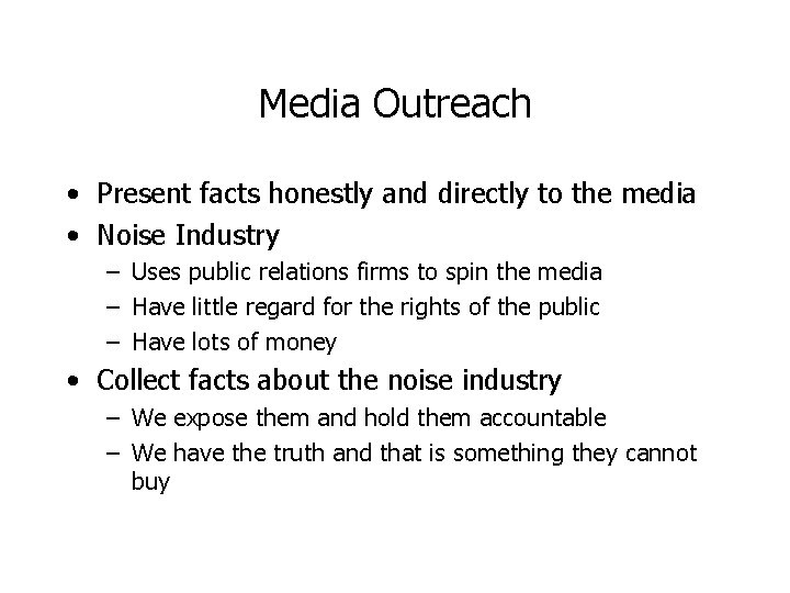 Media Outreach • Present facts honestly and directly to the media • Noise Industry