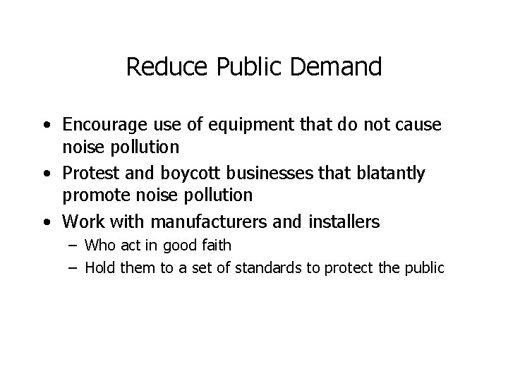 Reduce Public Demand • Encourage use of equipment that do not cause noise pollution