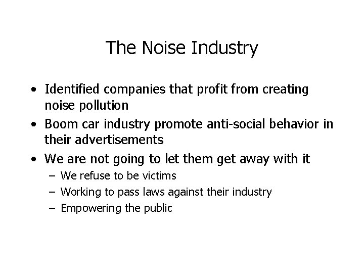 The Noise Industry • Identified companies that profit from creating noise pollution • Boom