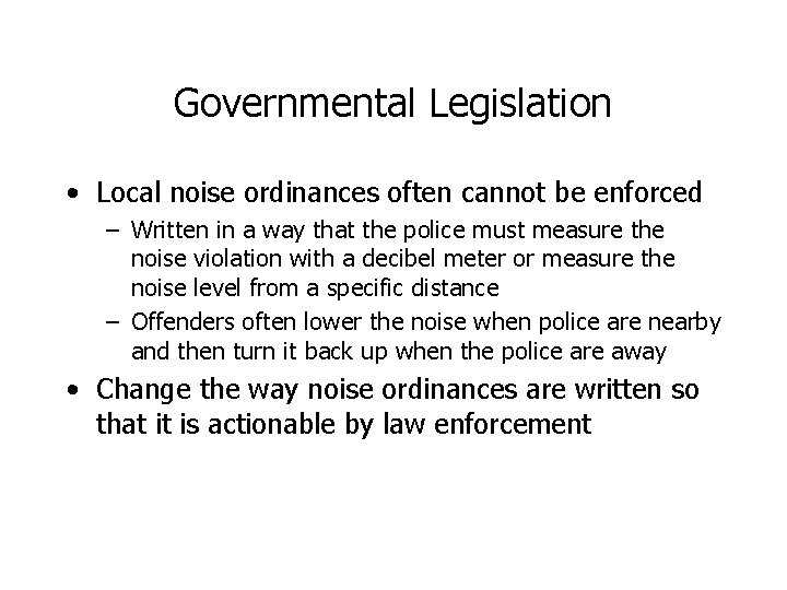 Governmental Legislation • Local noise ordinances often cannot be enforced – Written in a