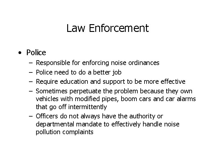 Law Enforcement • Police – – Responsible for enforcing noise ordinances Police need to