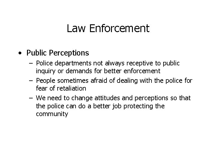 Law Enforcement • Public Perceptions – Police departments not always receptive to public inquiry