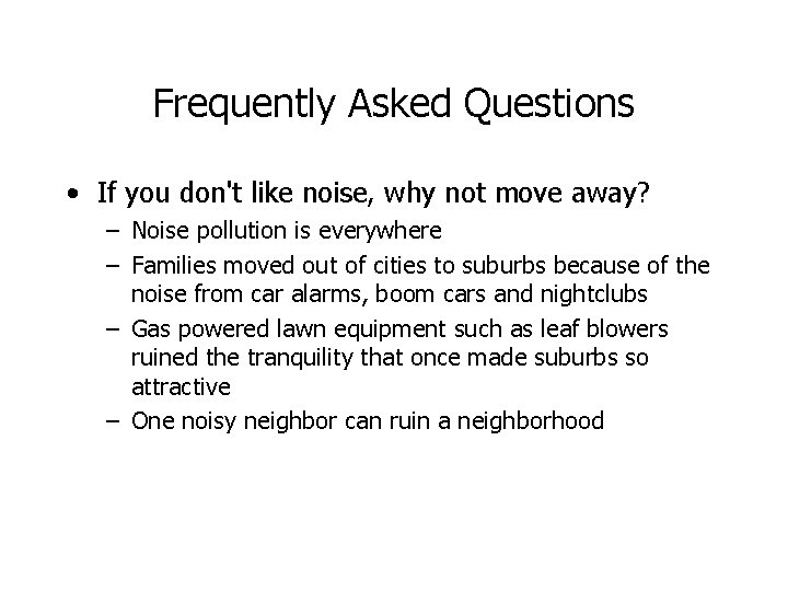 Frequently Asked Questions • If you don't like noise, why not move away? –