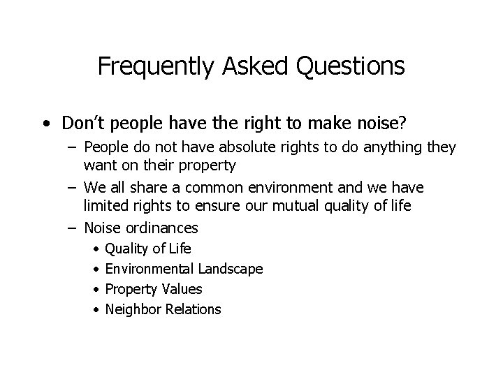 Frequently Asked Questions • Don’t people have the right to make noise? – People