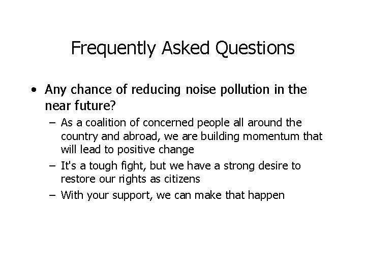 Frequently Asked Questions • Any chance of reducing noise pollution in the near future?
