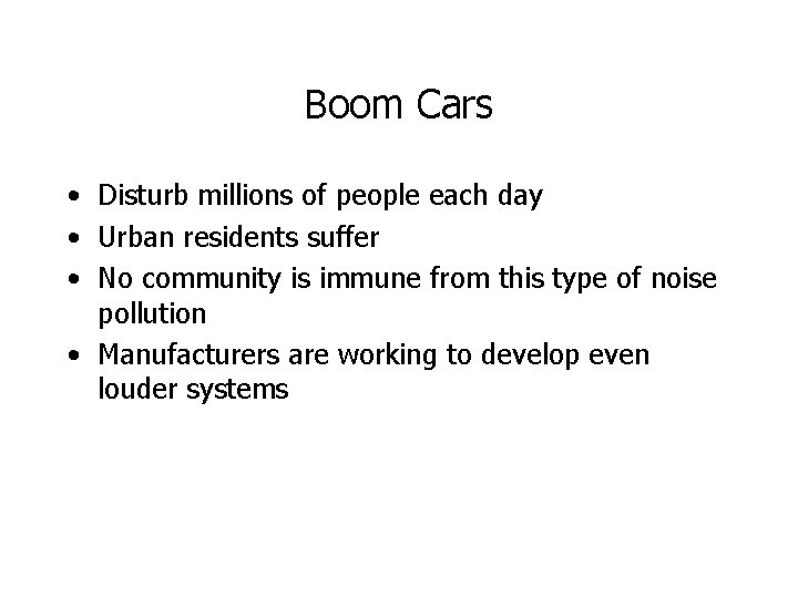 Boom Cars • Disturb millions of people each day • Urban residents suffer •