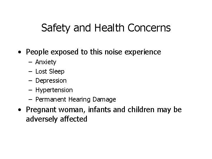 Safety and Health Concerns • People exposed to this noise experience – – –