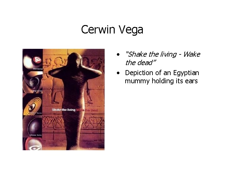 Cerwin Vega • “Shake the living - Wake the dead” • Depiction of an
