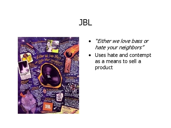 JBL • “Either we love bass or hate your neighbors” • Uses hate and