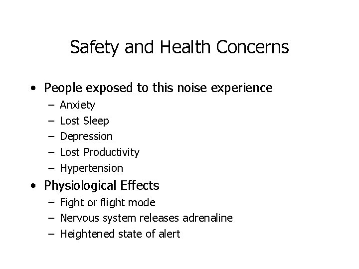 Safety and Health Concerns • People exposed to this noise experience – – –