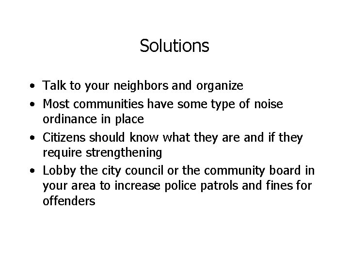 Solutions • Talk to your neighbors and organize • Most communities have some type