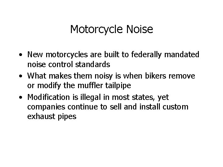 Motorcycle Noise • New motorcycles are built to federally mandated noise control standards •