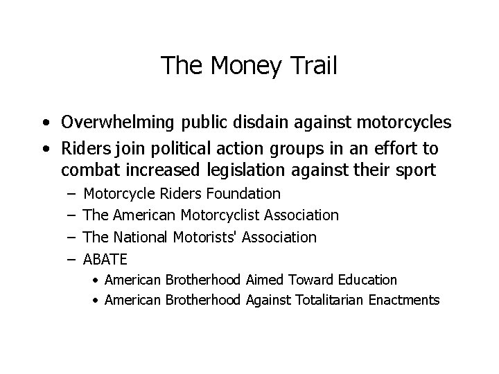 The Money Trail • Overwhelming public disdain against motorcycles • Riders join political action