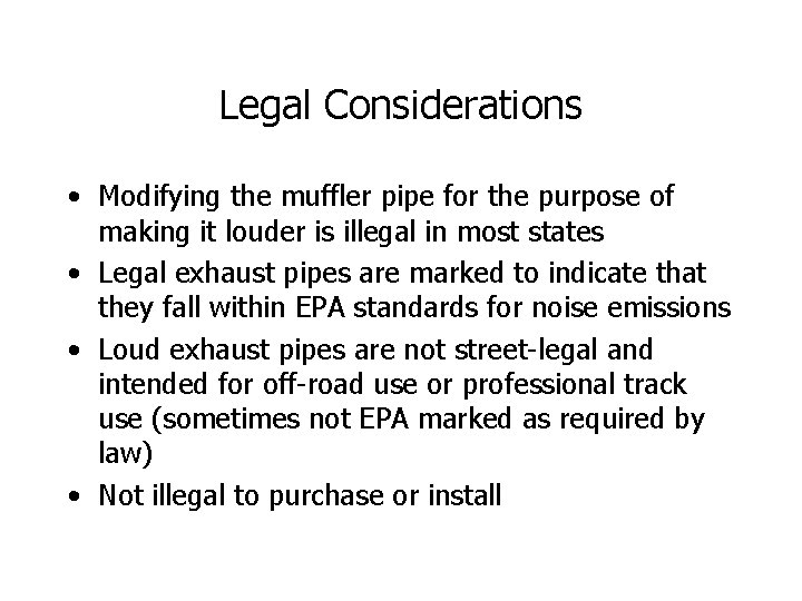 Legal Considerations • Modifying the muffler pipe for the purpose of making it louder