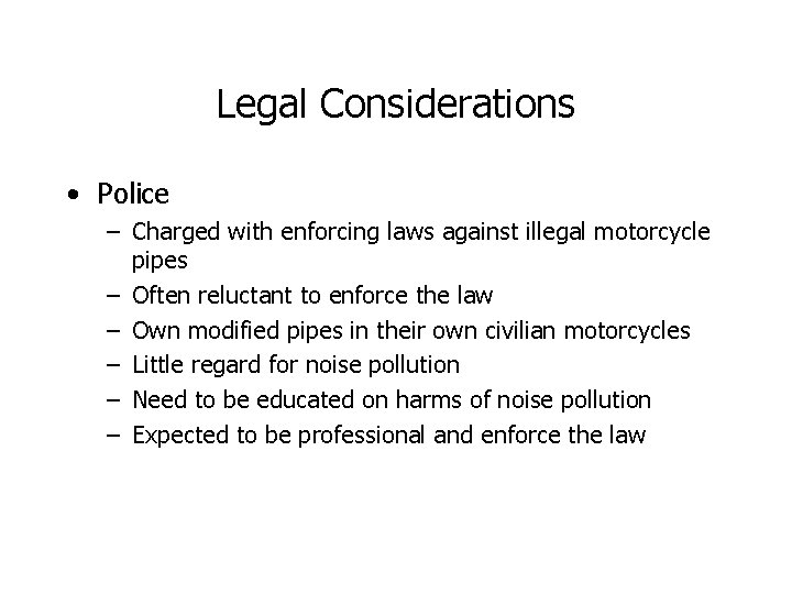 Legal Considerations • Police – Charged with enforcing laws against illegal motorcycle pipes –