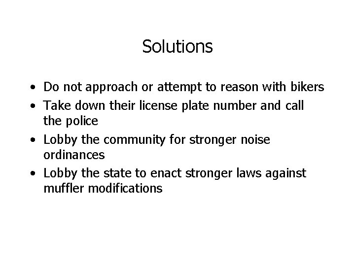 Solutions • Do not approach or attempt to reason with bikers • Take down